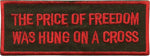 "The Price Of Freedom Was Hung On A Cross" Patch